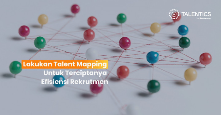 Lakukan Talent Mapping Untuk Terciptanya Efisiensi Rekrutmen