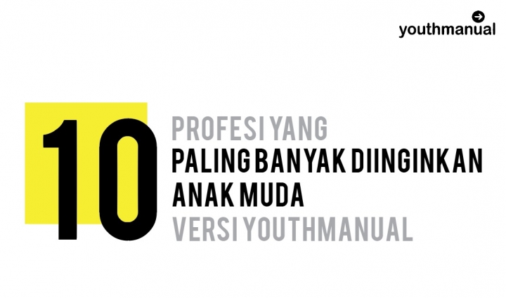 10 Profesi yang Paling Banyak Diinginkan Anak Muda Versi Youthmanual