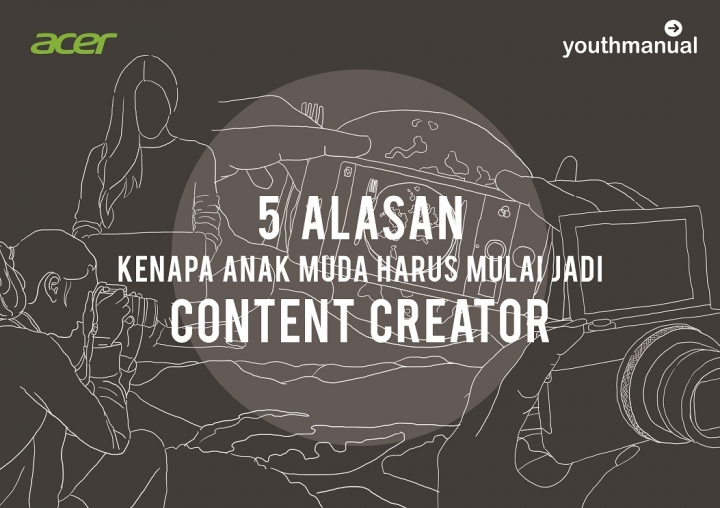 Ini Dia 5 Alasan Kenapa Anak Muda Harus Mulai Jadi Content Creator!